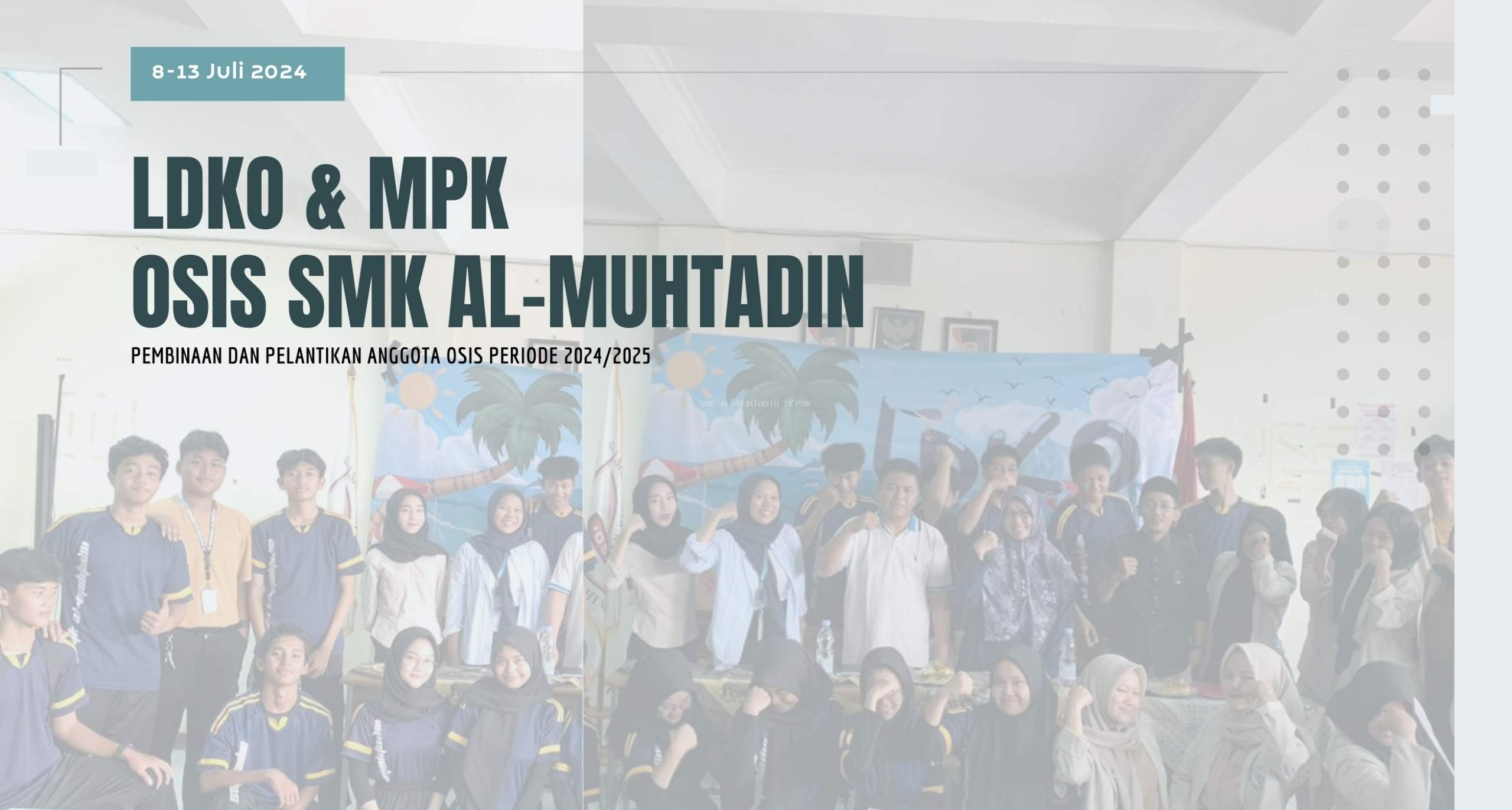 MENANAMKAN JIWA KEPEMIMPINAN MELALUI KEGIATAN LATIHAN DASAR KEPEMIMPINAN OSIS DAN MPK  SMK AL-MUHTADIN